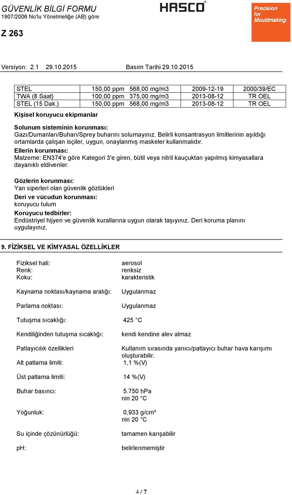 Belirli konsantrasyon limitlerinin aşıldığı ortamlarda çalışan isçiler, uygun, onaylanmış maskeler kullanmalıdır.