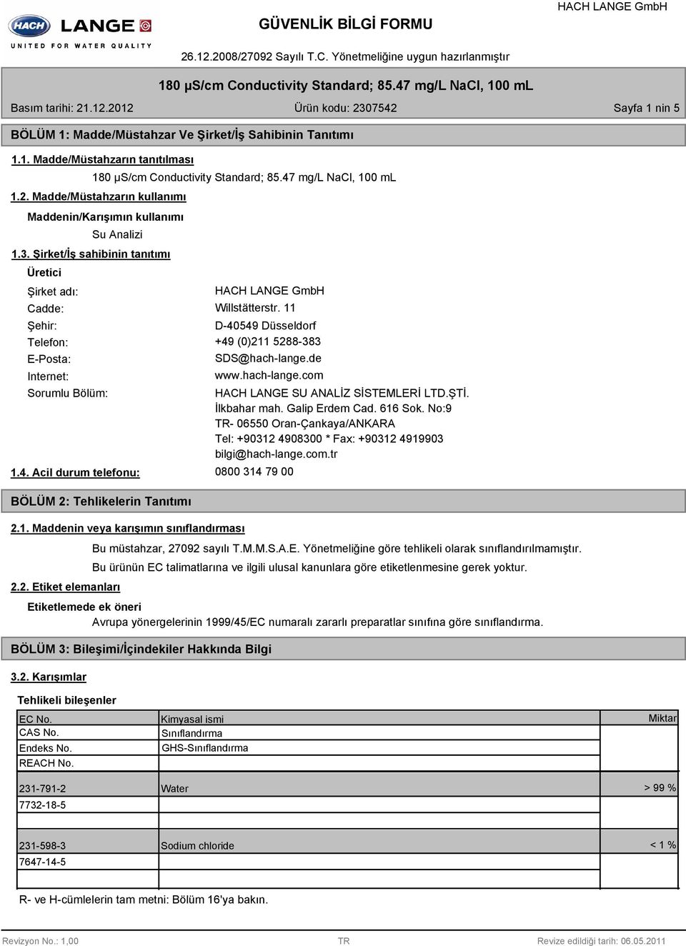 4. Acil durum telefonu: BÖLÜM 2: Tehlikelerin Tanıtımı 2.1. Maddenin veya karışımın sınıflandırması 2.2. Etiket elemanları HACH LANGE SU ANALİZ SİSTEMLERİ LTD.ŞTİ. İlkbahar mah. Galip Erdem Cad.