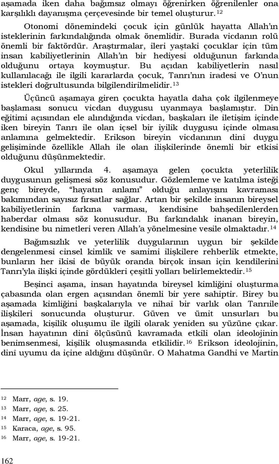 Araştırmalar, ileri yaştaki çocuklar için tüm insan kabiliyetlerinin Allah ın bir hediyesi olduğunun farkında olduğunu ortaya koymuştur.