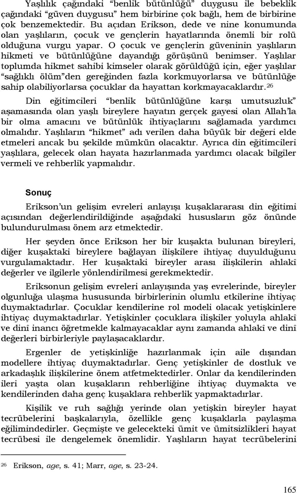 O çocuk ve gençlerin güveninin yaşlıların hikmeti ve bütünlüğüne dayandığı görüşünü benimser.