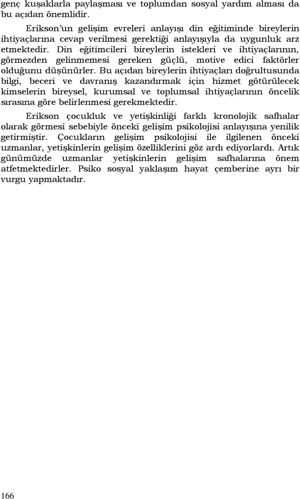 Din eğitimcileri bireylerin istekleri ve ihtiyaçlarının, görmezden gelinmemesi gereken güçlü, motive edici faktörler olduğunu düşünürler.