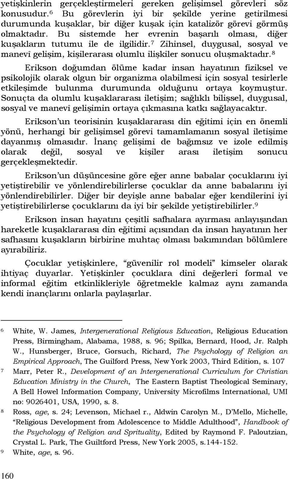 Bu sistemde her evrenin başarılı olması, diğer kuşakların tutumu ile de ilgilidir. 7 Zihinsel, duygusal, sosyal ve manevî gelişim, kişilerarası olumlu ilişkiler sonucu oluşmaktadır.