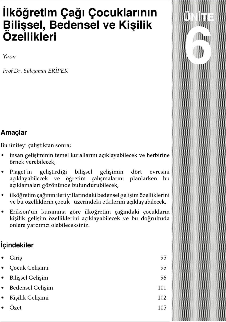 açıklayabilecek ve öğretim çalışmalarını planlarken bu açıklamaları gözönünde bulundurubilecek, ilköğretim çağının ileri yıllarındaki bedensel gelişim özelliklerini ve bu özelliklerin çocuk