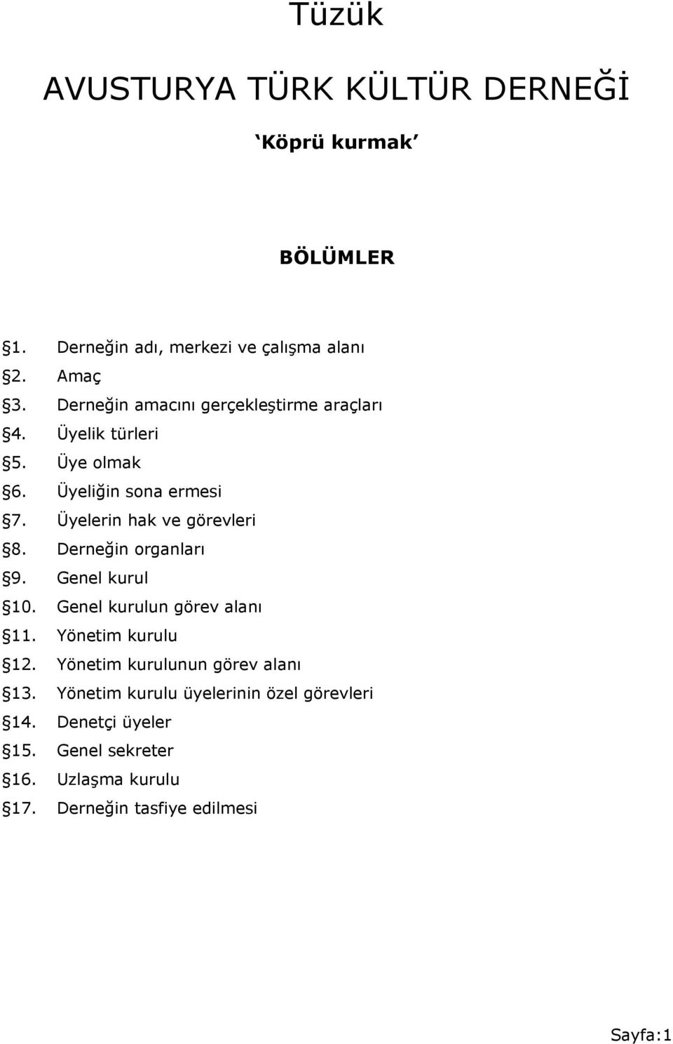 Üyelerin hak ve görevleri 8. Derneğin organları 9. Genel kurul 10. Genel kurulun görev alanı 11. Yönetim kurulu 12.