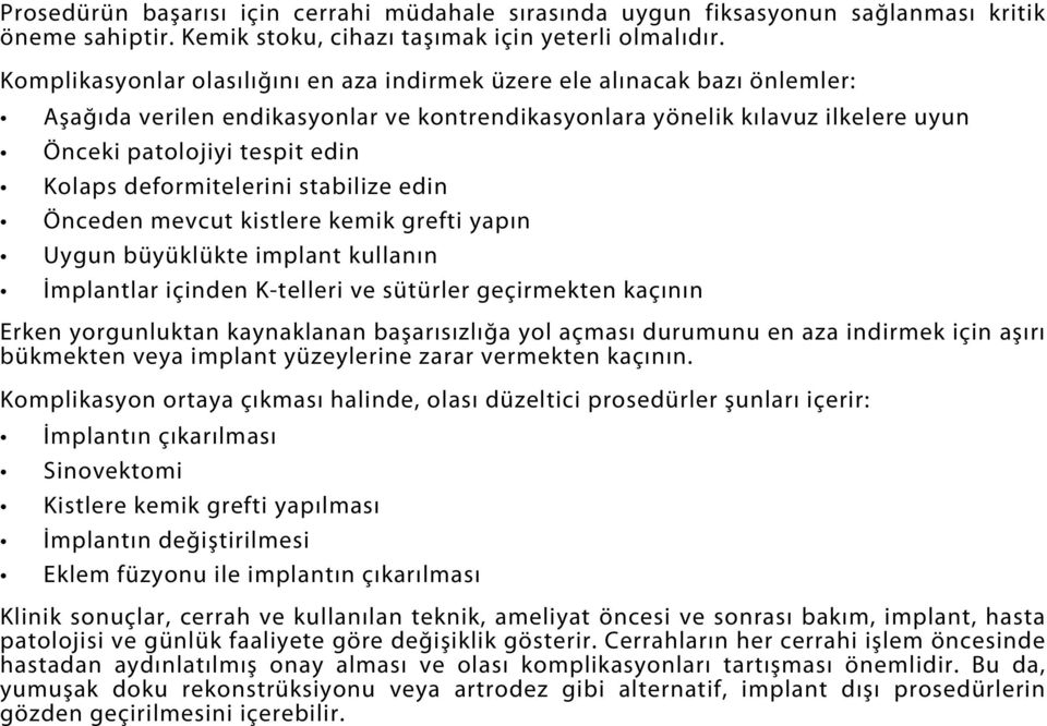 deformitelerini stabilize edin Önceden mevcut kistlere kemik grefti yapın Uygun büyüklükte implant kullanın İmplantlar içinden K-telleri ve sütürler geçirmekten kaçının Erken yorgunluktan kaynaklanan