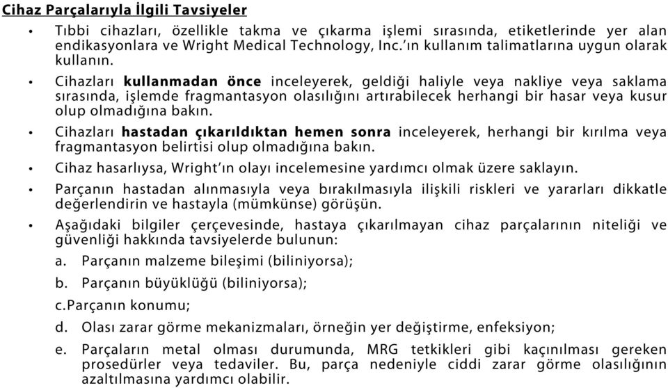 Cihazları kullanmadan önce inceleyerek, geldiği haliyle veya nakliye veya saklama sırasında, işlemde fragmantasyon olasılığını artırabilecek herhangi bir hasar veya kusur olup olmadığına bakın.