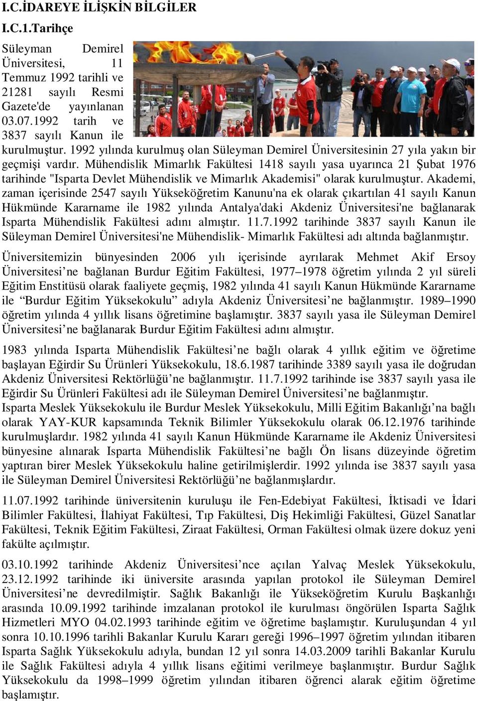 Mühendislik Mimarl k Fakültesi 1418 say yasa uyar nca 21 ubat 1976 tarihinde "Isparta Devlet Mühendislik ve Mimarl k Akademisi" olarak kurulmu tur.