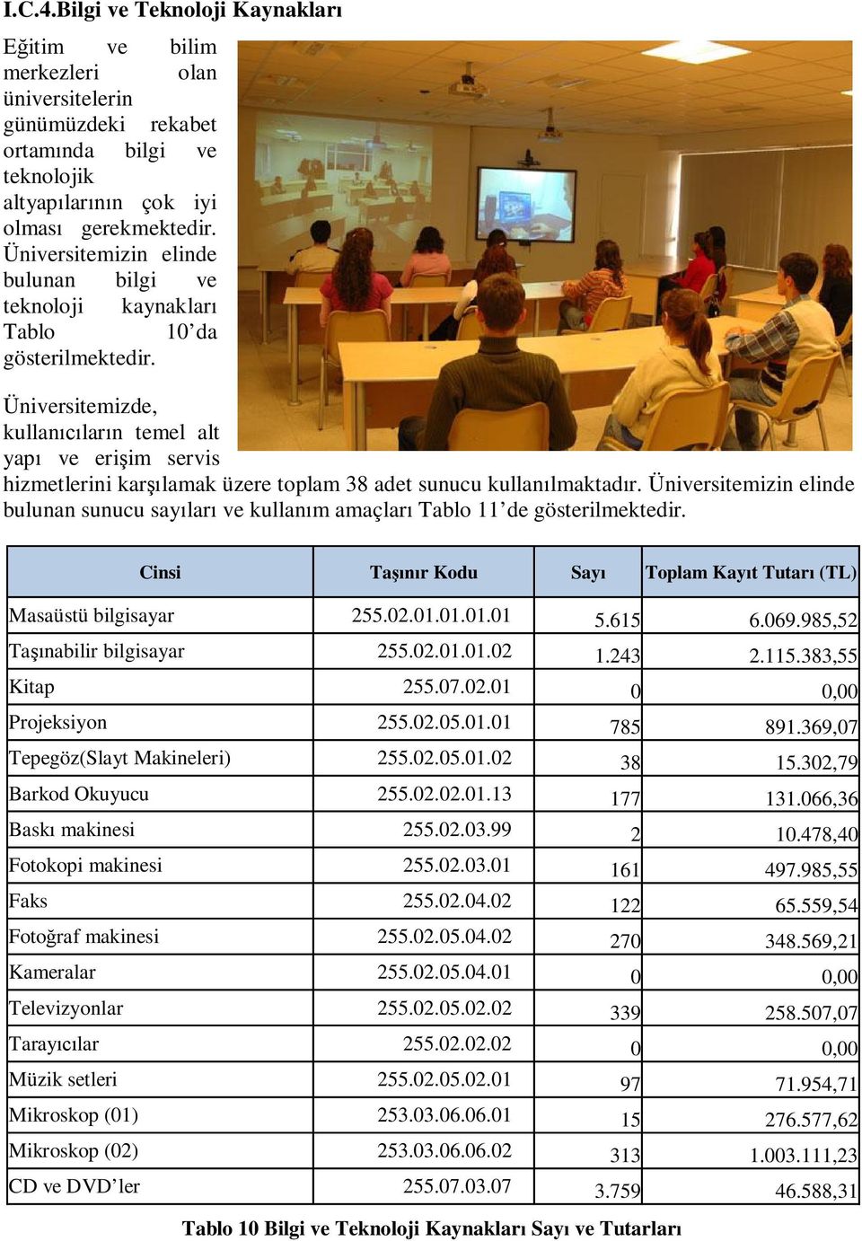 Üniversitemizde, kullan lar n temel alt yap ve eri im servis hizmetlerini kar lamak üzere toplam 38 adet sunucu kullan lmaktad r.