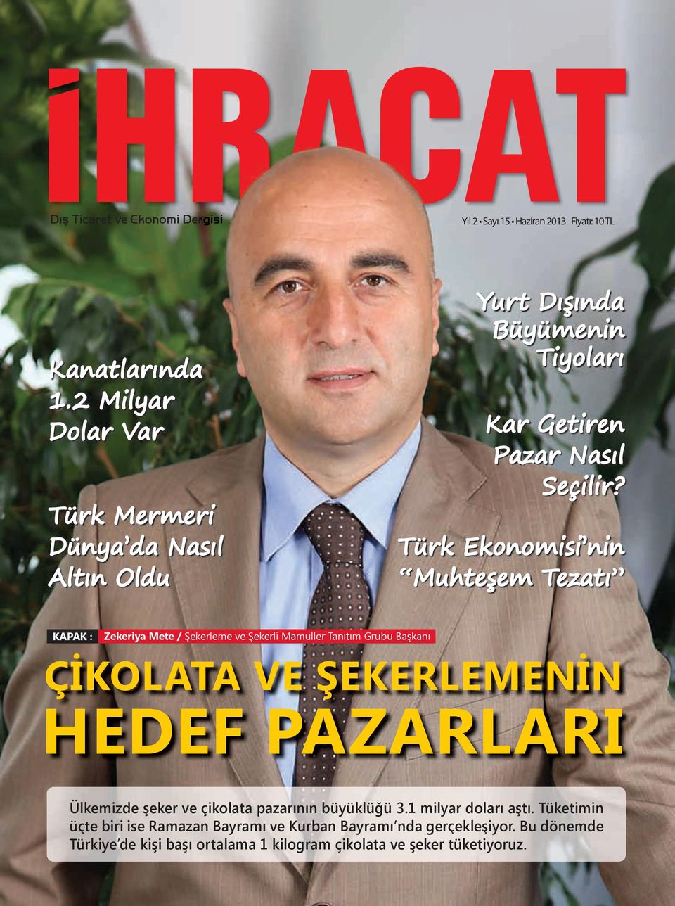 Türk Ekonomisi nin Muhteşem Tezatı KAPAK : Zekeriya Mete / Şekerleme ve Şekerli Mamuller Tanıtım Grubu Başkanı ÇİKOLATA VE ŞEKERLEMENİN HEDEF PAZARLARI