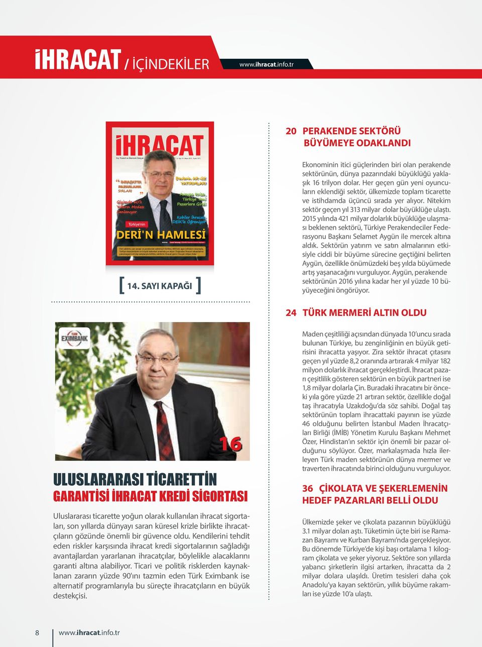 Avrupa Krize, Türkiye Yeni Pazarlara Girdi Kobiler İhracatı DEİK le Öğreniyor DERİ'N HAMLESİ KAPAK : Lemi Tolunay / İDMİB Yönetim Kurulu Başkanı Deri sektörü, yan sanayi ve perakende sektörüyle