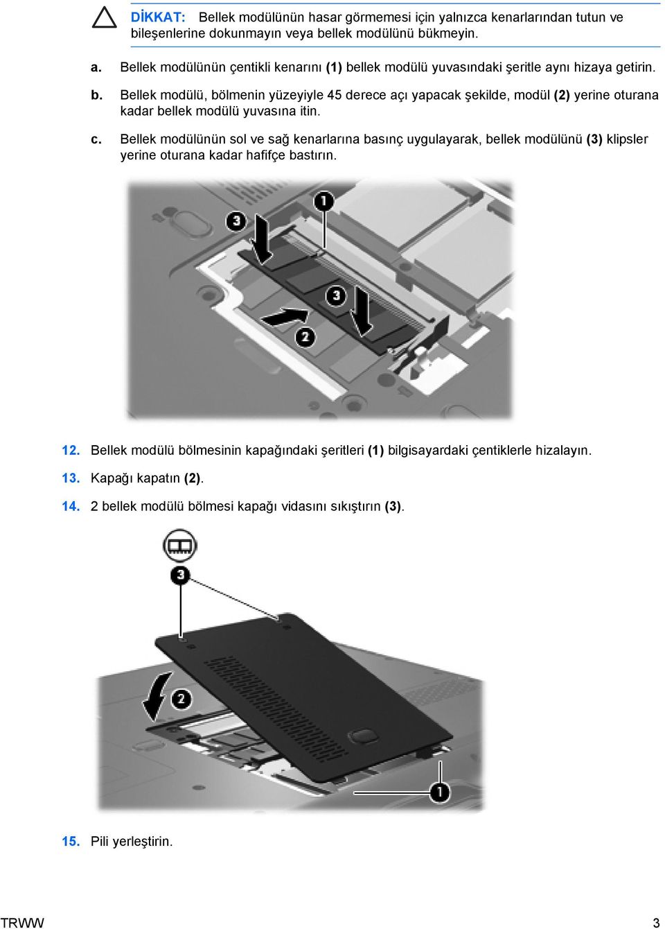 c. Bellek modülünün sol ve sağ kenarlarına basınç uygulayarak, bellek modülünü (3) klipsler yerine oturana kadar hafifçe bastırın. 12.