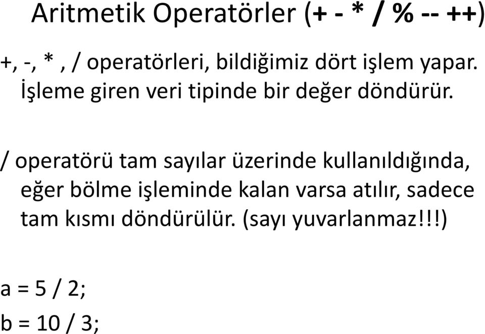 / operatörü tam sayılar üzerinde kullanıldığında, eğer bölme işleminde