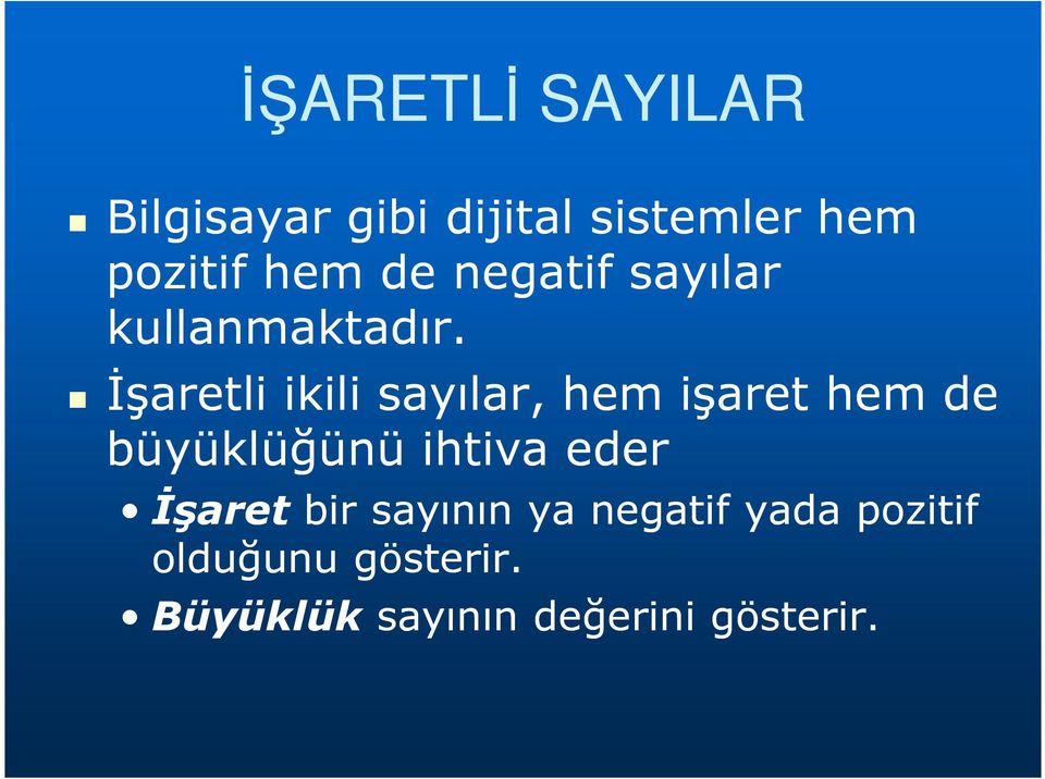 İşaretli ikili sayılar, hem işaret hem de büyüklüğünü ihtiva eder