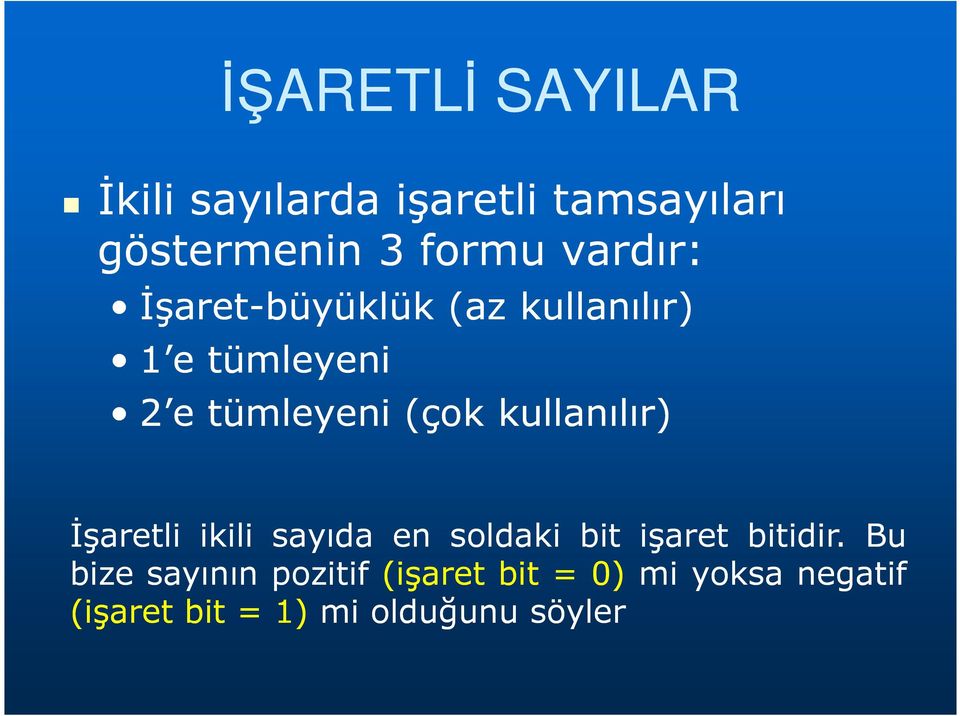 kullanılır) İşaretli ikili sayıda en soldaki bit işaret bitidir.