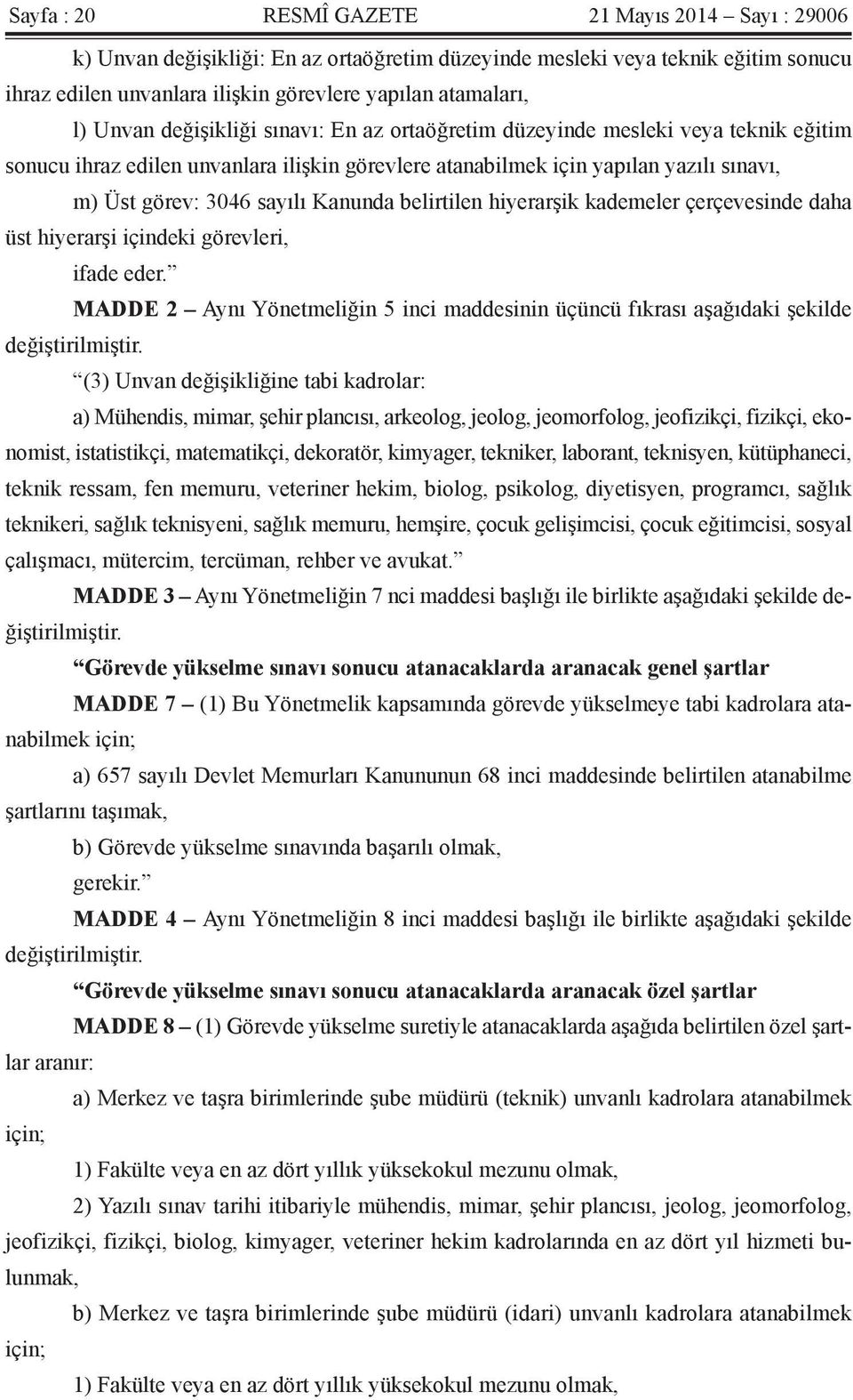 Kanunda belirtilen hiyerarşik kademeler çerçevesinde daha üst hiyerarşi içindeki görevleri, ifade eder. MADDE 2 Aynı Yönetmeliğin 5 inci maddesinin üçüncü fıkrası aşağıdaki şekilde değiştirilmiştir.