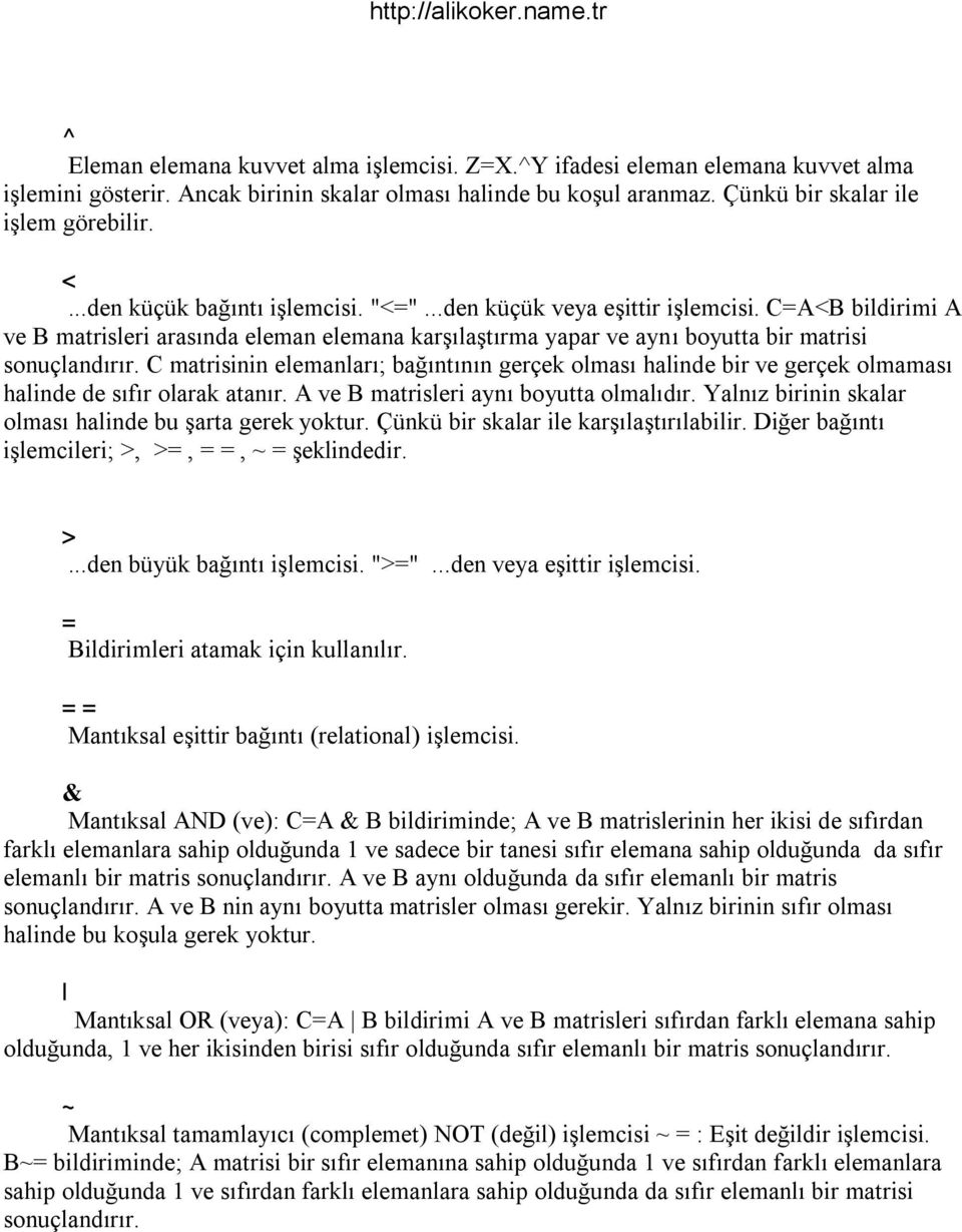 C matrisinin elemanları; bağıntının gerçek olması halinde bir ve gerçek olmaması halinde de sıfır olarak atanır. A ve B matrisleri aynı boyutta olmalıdır.