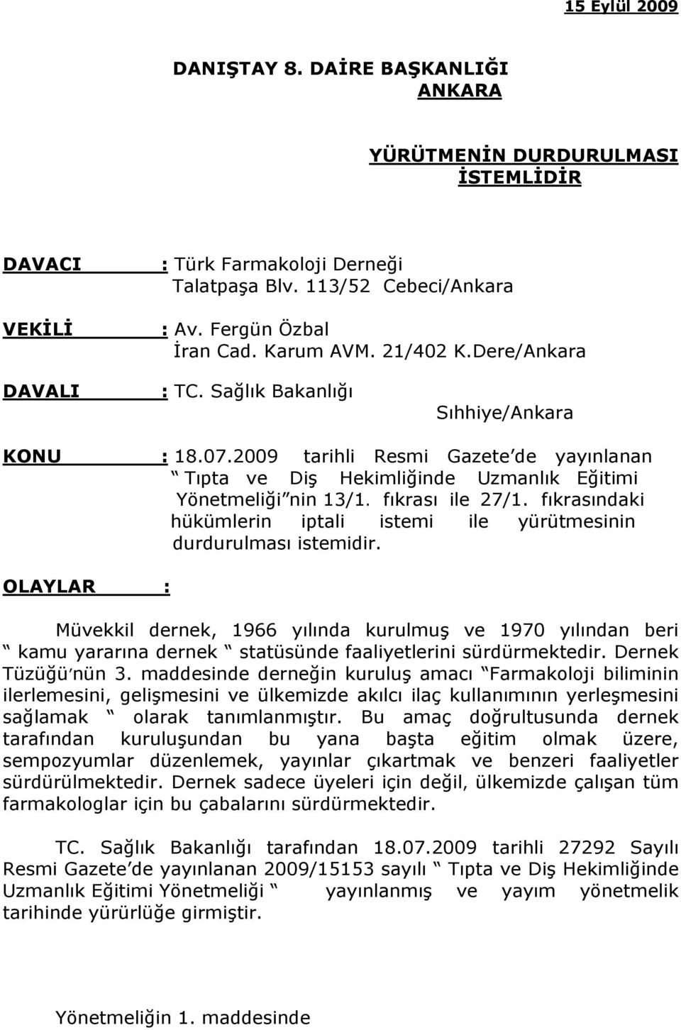 fıkrası ile 27/1. fıkrasındaki hükümlerin iptali istemi ile yürütmesinin durdurulması istemidir.