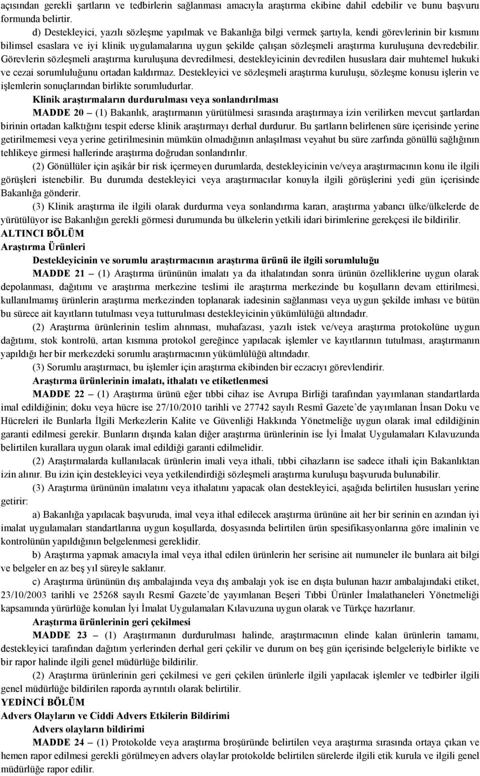 kuruluşuna devredebilir. Görevlerin sözleşmeli araştırma kuruluşuna devredilmesi, destekleyicinin devredilen hususlara dair muhtemel hukuki ve cezai sorumluluğunu ortadan kaldırmaz.