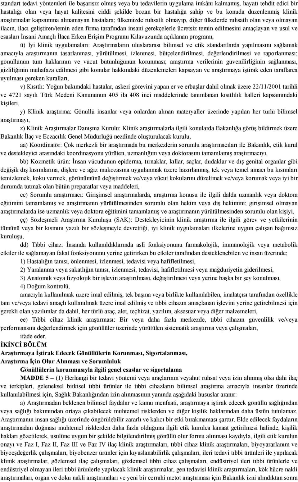 insani gerekçelerle ücretsiz temin edilmesini amaçlayan ve usul ve esasları Đnsani Amaçlı Đlaca Erken Erişim Programı Kılavuzunda açıklanan programı, ü) Đyi klinik uygulamaları: Araştırmaların