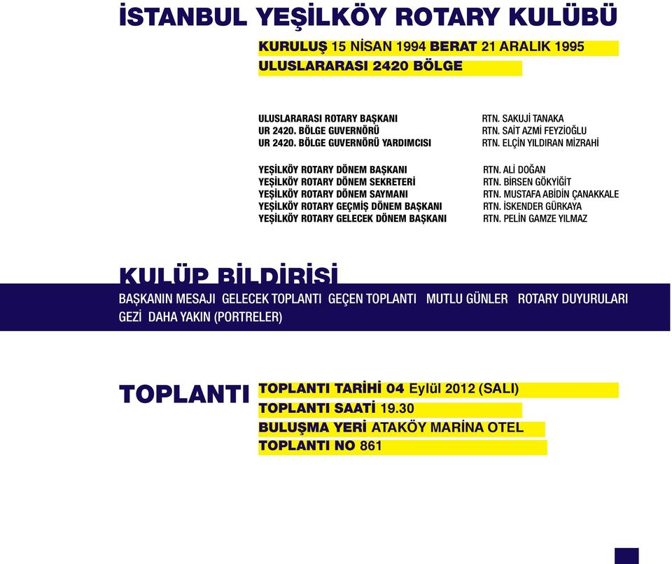 RTN. SAKUJİ TANAKA RTN. SAİT AZMİ FEYZİOĞLU RTN. ELÇİN YILDIRAN MİZRAHİ RTN. ALİ DOĞAN RTN. BİRSEN GÖKYİĞİT RTN. MUSTAFA ABİDİN ÇANAKKALE RTN. İSKENDER GÜRKAYA RTN.