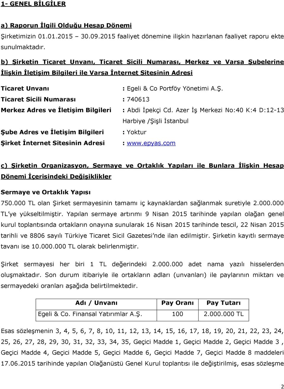 Azer İş Merkezi No:40 K:4 D:12-13 Harbiye /Şişli İstanbul Şube Adres ve İletişim Bilgileri : Yoktur Şirket İnternet Sitesinin Adresi : www.epyas.