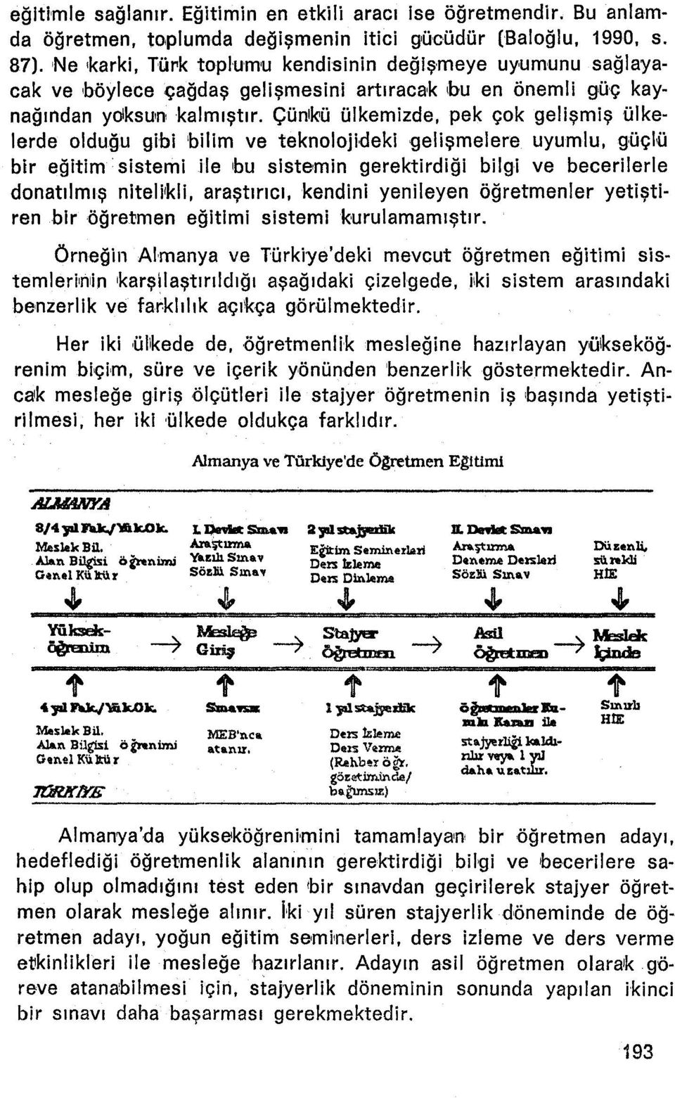 Çün1k'Ü ülkemizde, pek çok gelişmiş ülkelerde olduğu gibi bilim ve teknolojideki qellşmelere uyumlu, güçlü bir eğitim'sistemi ile bu sistemin gerektirdiği bilgi ve becerllerle donatılmış nltellkll,