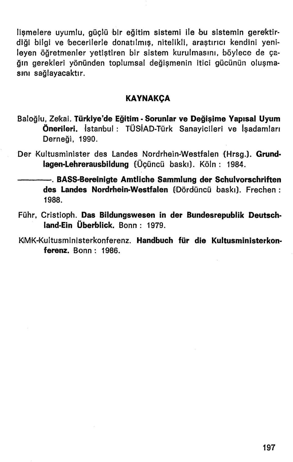 [stanbul : TÜSlIAD-Tıürk Sanayicileri ve Işadamları Derneği, 1990. Der ıkultusminister des Landes Nordrhein.JWestfalen (Hrsq.l. Grund lagen-lehrerausblldung (Üçüncü baskı). Köln: 1984.