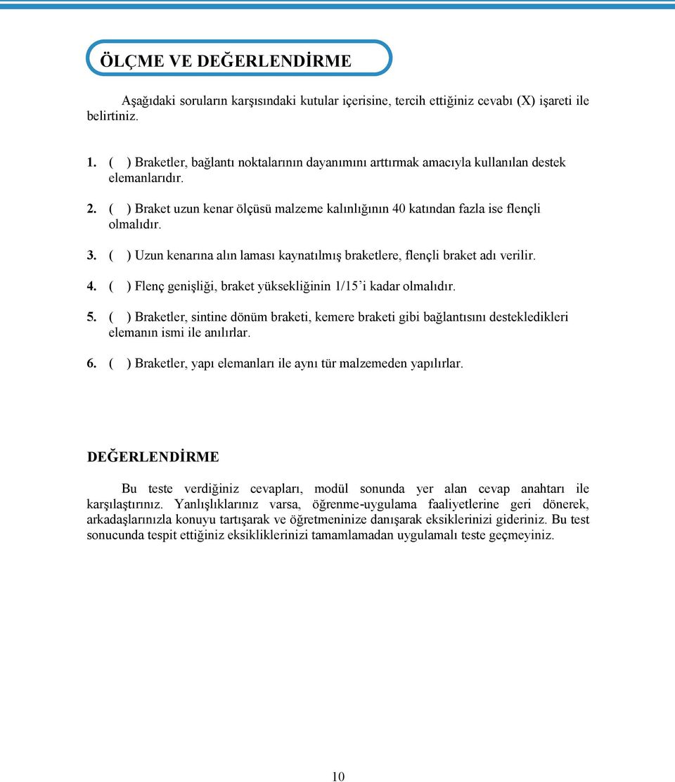 ( ) Uzun kenarına alın laması kaynatılmış braketlere, flençli braket adı verilir. 4. ( ) Flenç genişliği, braket yüksekliğinin 1/15 i kadar olmalıdır. 5.