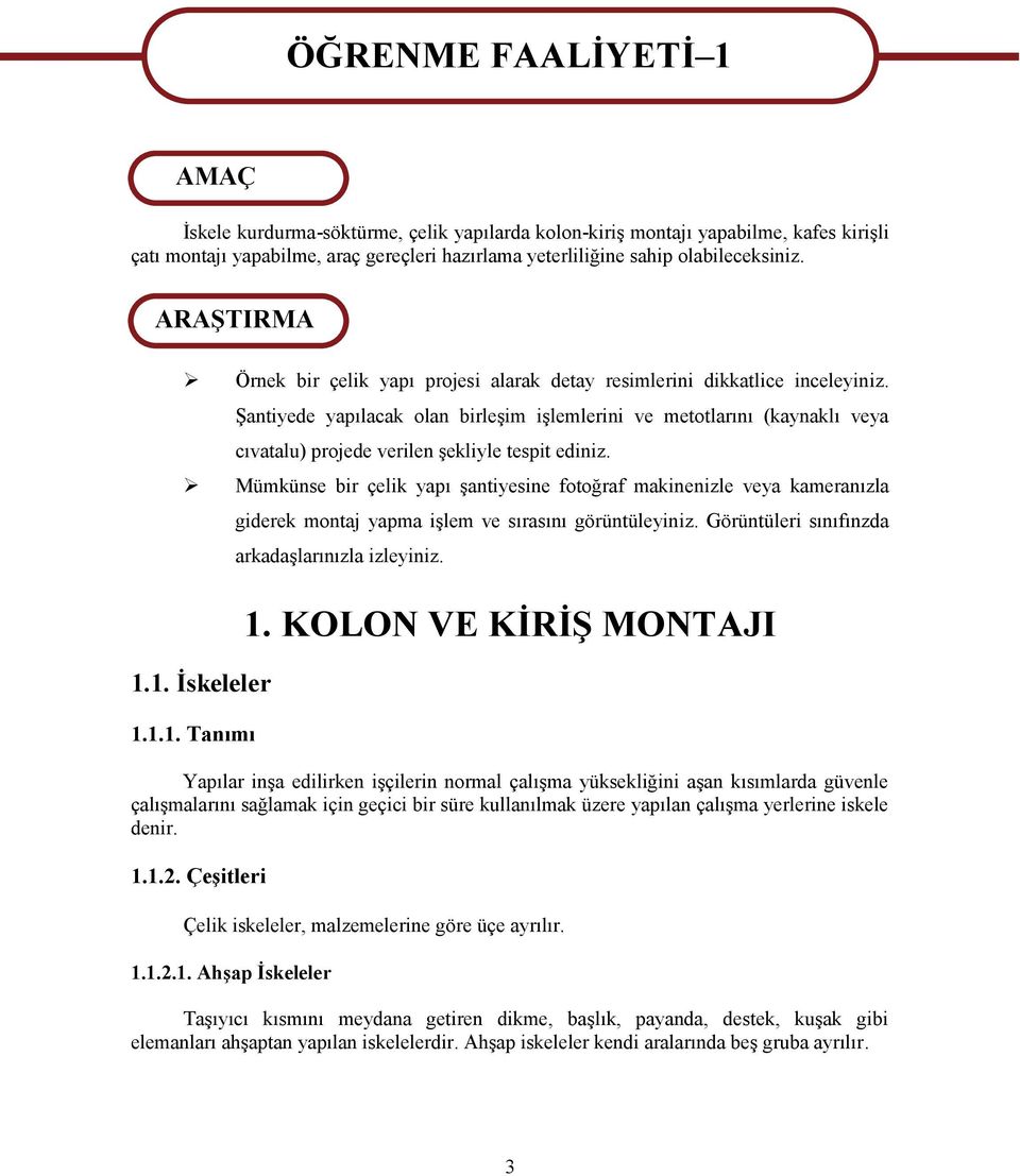 Şantiyede yapılacak olan birleşim işlemlerini ve metotlarını (kaynaklı veya cıvatalu) projede verilen şekliyle tespit ediniz.