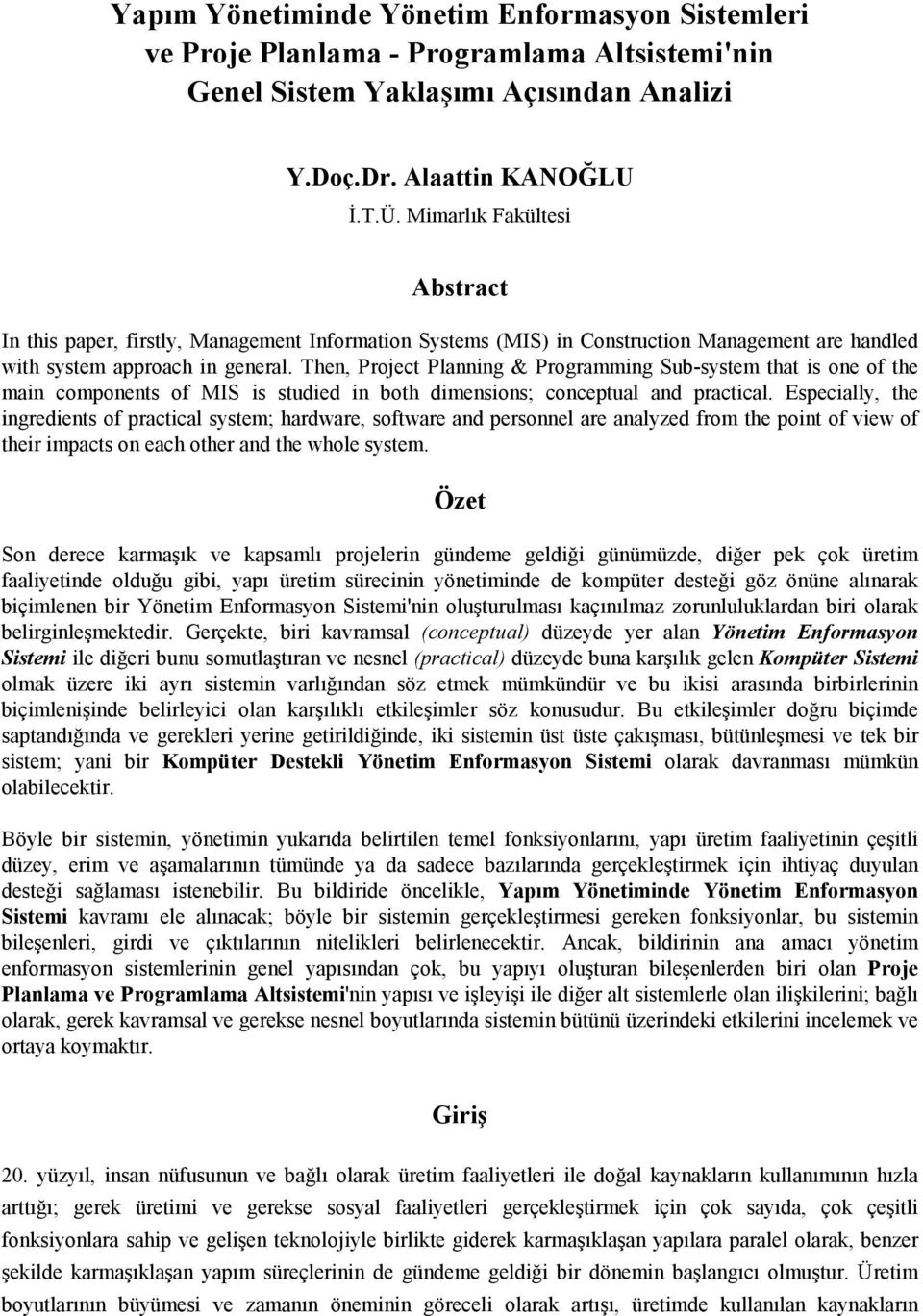 Then, Project Planning & Programming Sub-system that is one of the main components of MIS is studied in both dimensions; conceptual and practical.