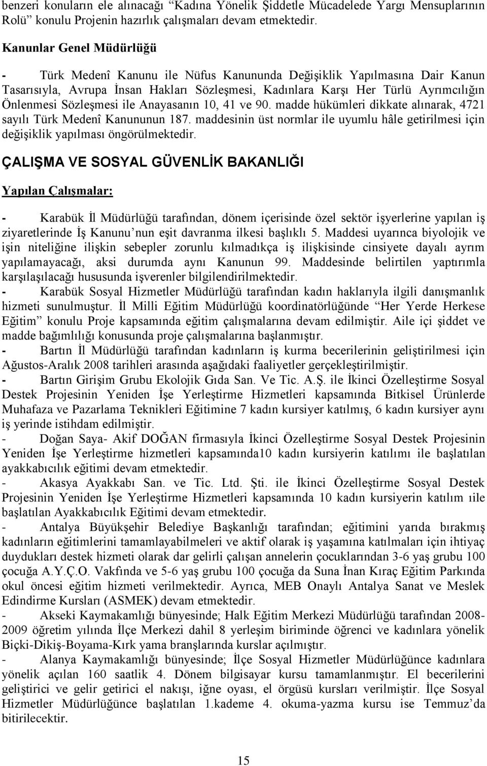 SözleĢmesi ile Anayasanın 10, 41 ve 90. madde hükümleri dikkate alınarak, 4721 sayılı Türk Medenî Kanununun 187.