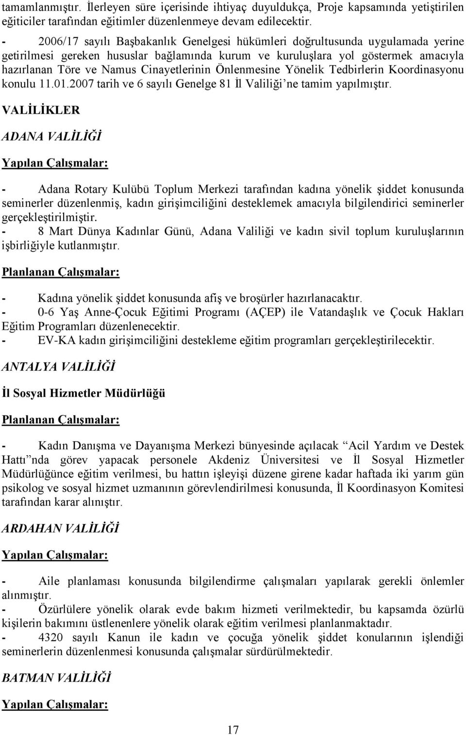 Cinayetlerinin Önlenmesine Yönelik Tedbirlerin Koordinasyonu konulu 11.01.2007 tarih ve 6 sayılı Genelge 81 Ġl Valiliği ne tamim yapılmıģtır.