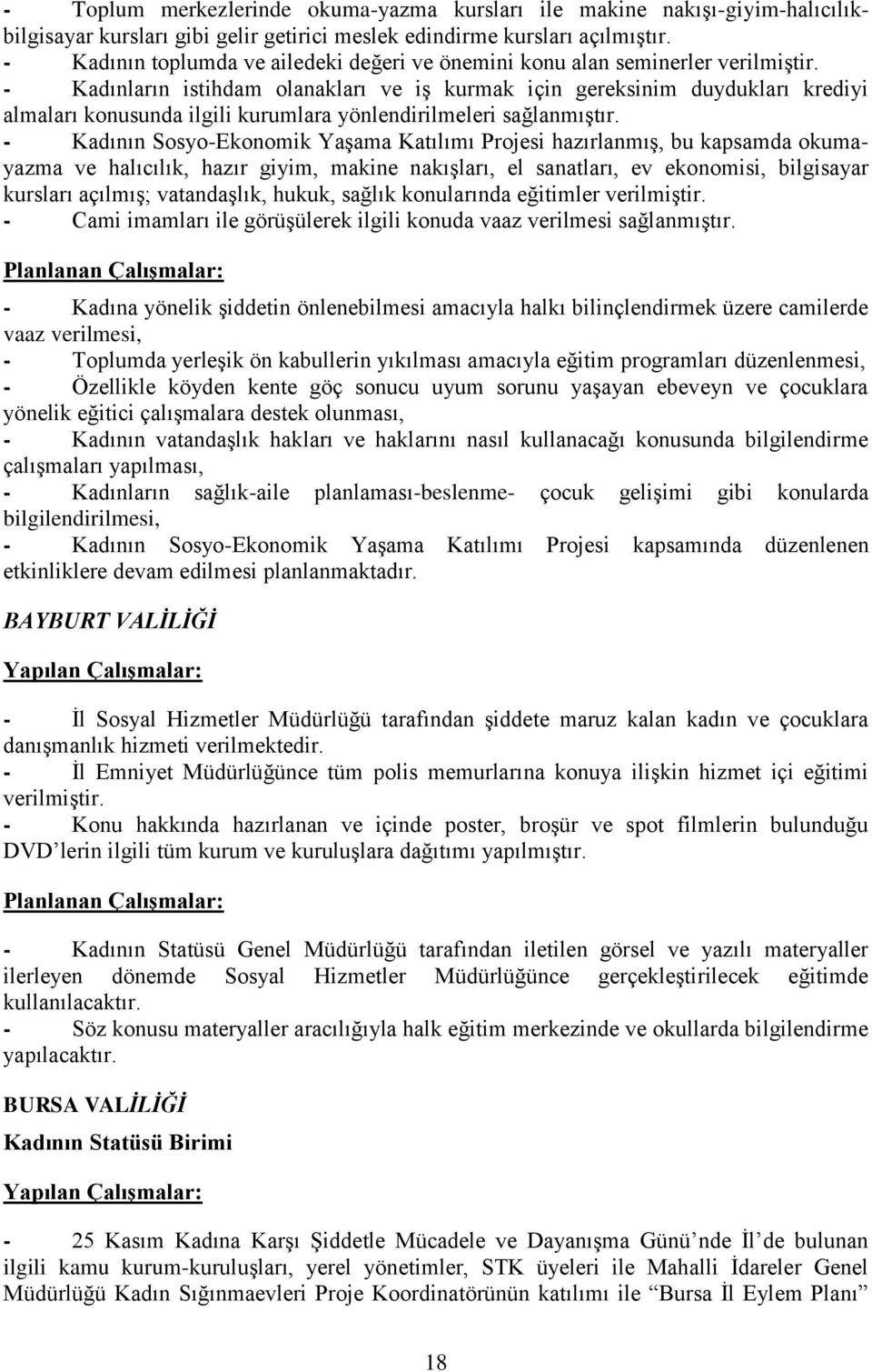 - Kadınların istihdam olanakları ve iģ kurmak için gereksinim duydukları krediyi almaları konusunda ilgili kurumlara yönlendirilmeleri sağlanmıģtır.