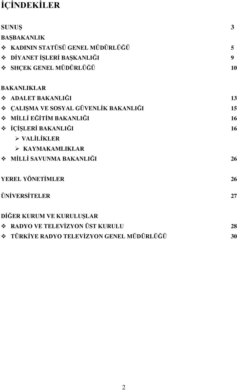 16 ĠÇĠġLERĠ BAKANLIĞI 16 VALĠLĠKLER KAYMAKAMLIKLAR MĠLLĠ SAVUNMA BAKANLIĞI 26 YEREL YÖNETĠMLER 26