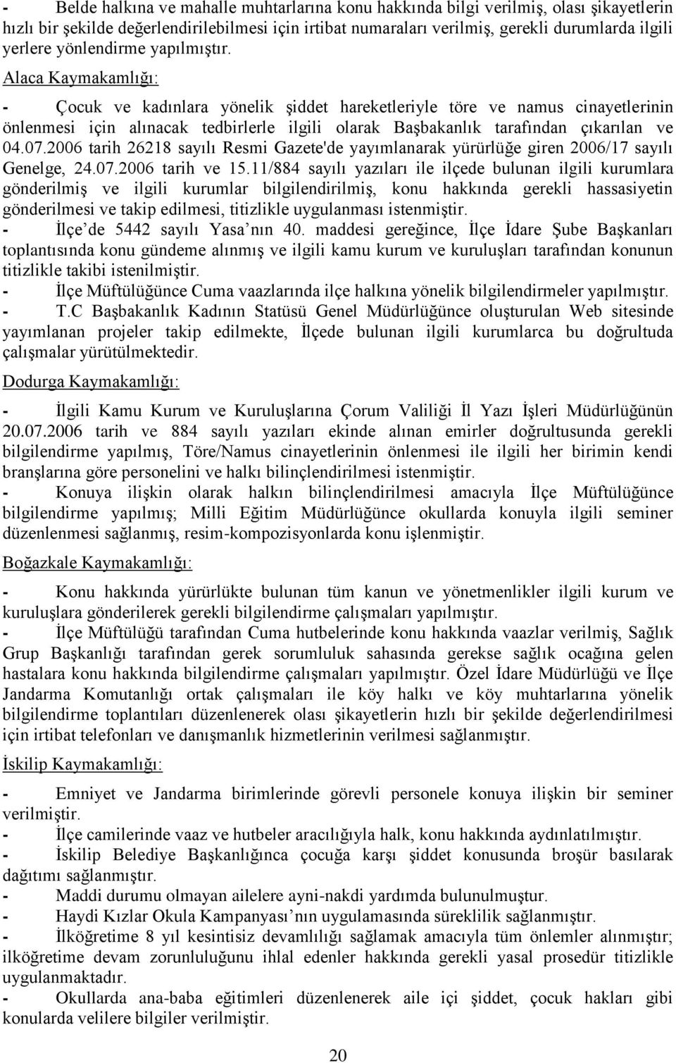 Alaca Kaymakamlığı: - Çocuk ve kadınlara yönelik Ģiddet hareketleriyle töre ve namus cinayetlerinin önlenmesi için alınacak tedbirlerle ilgili olarak BaĢbakanlık tarafından çıkarılan ve 04.07.