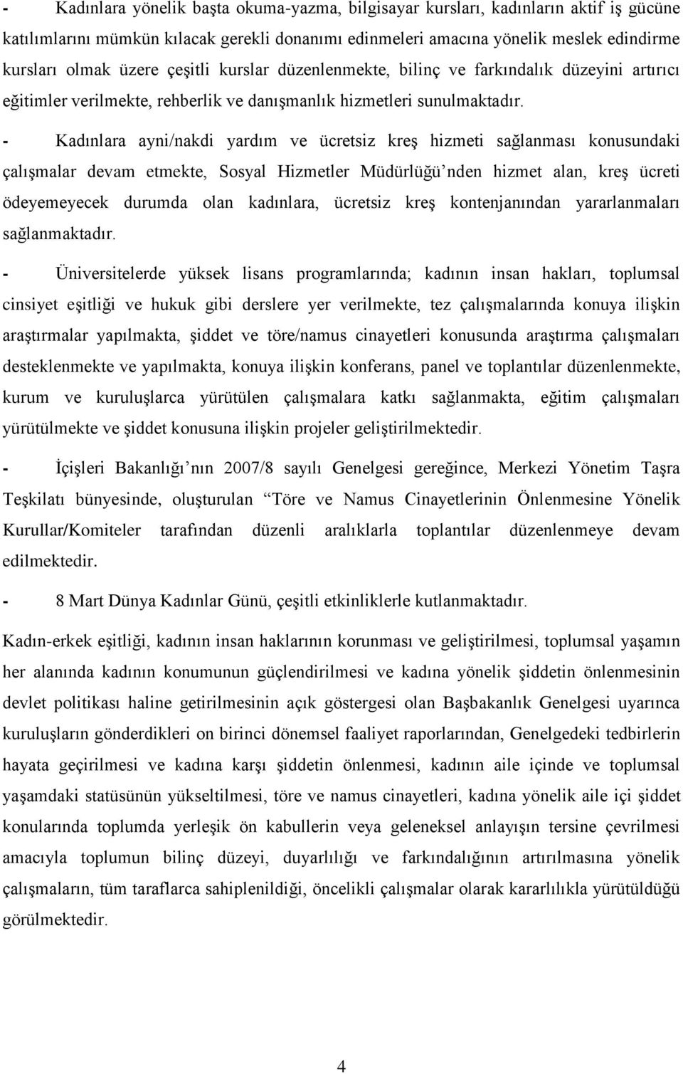 - Kadınlara ayni/nakdi yardım ve ücretsiz kreģ hizmeti sağlanması konusundaki çalıģmalar devam etmekte, Sosyal Hizmetler Müdürlüğü nden hizmet alan, kreģ ücreti ödeyemeyecek durumda olan kadınlara,