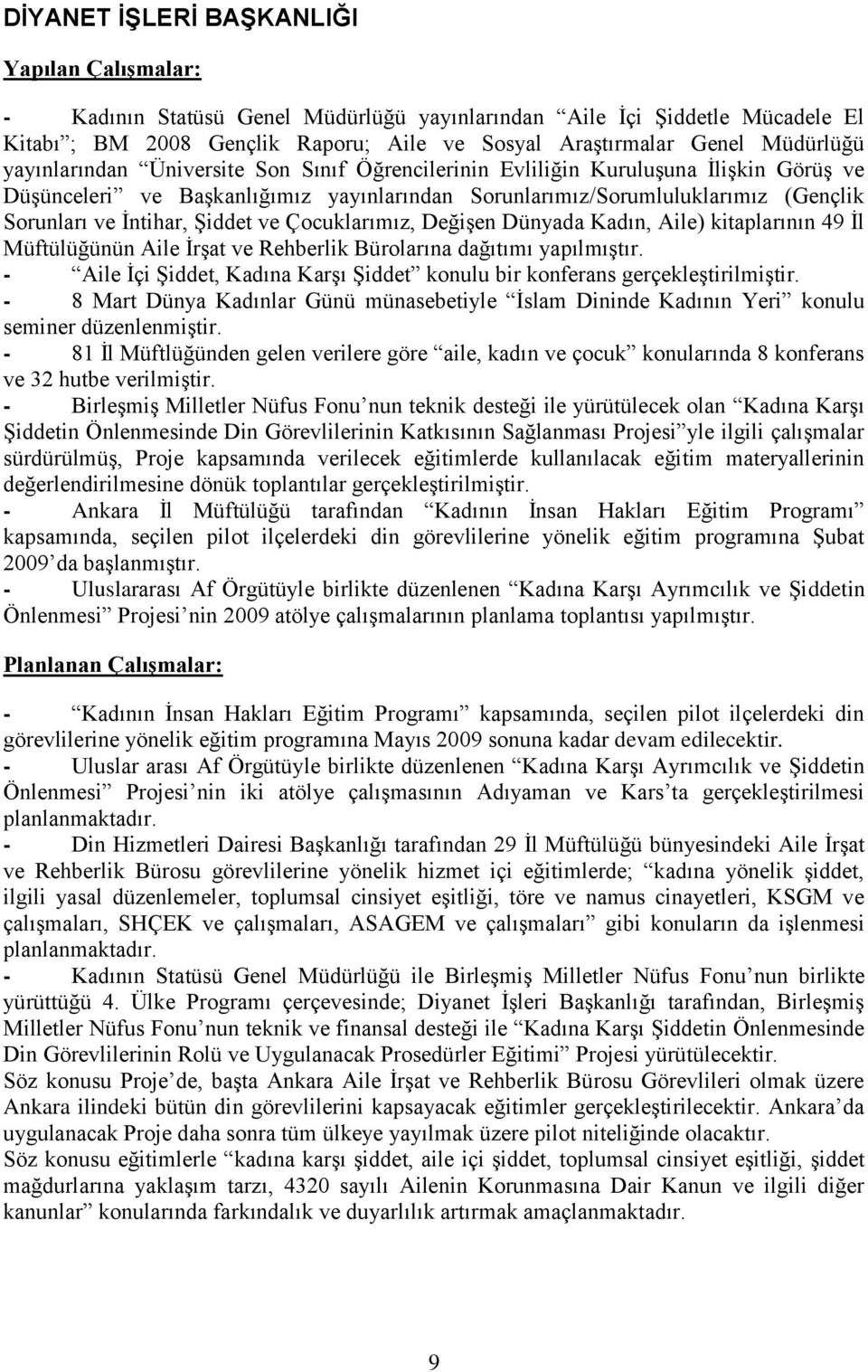 Çocuklarımız, DeğiĢen Dünyada Kadın, Aile) kitaplarının 49 Ġl Müftülüğünün Aile ĠrĢat ve Rehberlik Bürolarına dağıtımı yapılmıģtır.