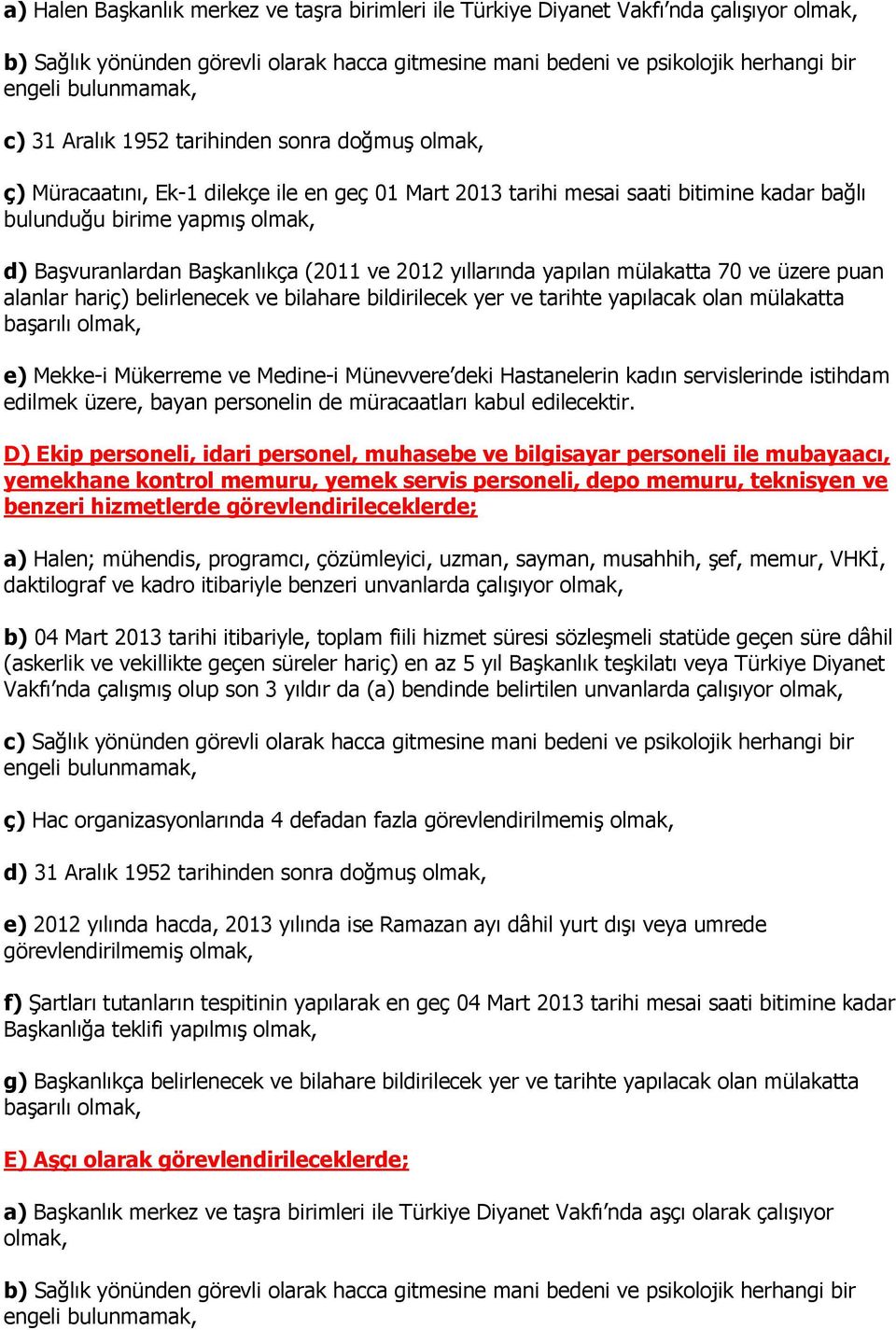 bilahare bildirilecek yer ve tarihte yapılacak olan mülakatta başarılı olmak, e) Mekke-i Mükerreme ve Medine-i Münevvere deki Hastanelerin kadın servislerinde istihdam edilmek üzere, bayan personelin