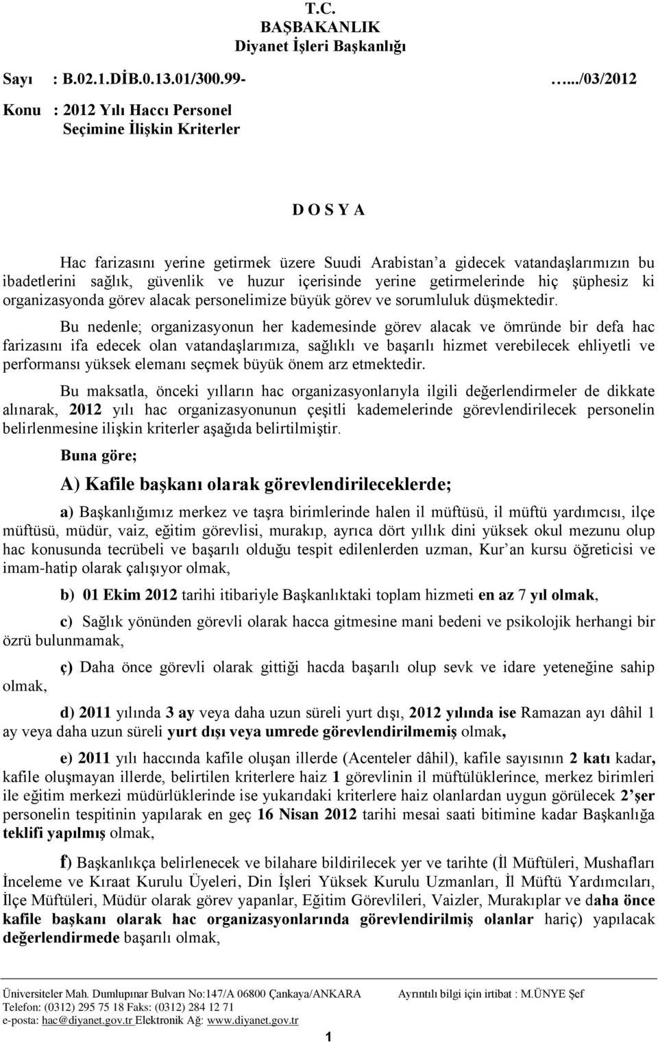 Bu nedenle; organizasyonun her kademesinde görev alacak ve ömründe bir defa hac farizasını ifa edecek olan vatandaşlarımıza, sağlıklı ve başarılı hizmet verebilecek ehliyetli ve performansı yüksek