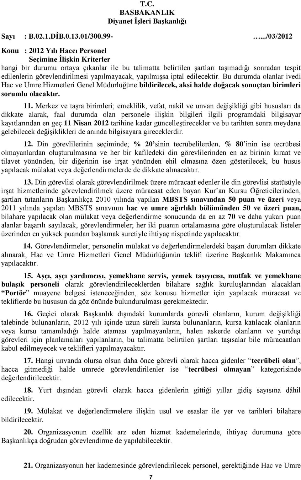 Merkez ve taşra birimleri; emeklilik, vefat, nakil ve unvan değişikliği gibi hususları da dikkate alarak, faal durumda olan personele ilişkin bilgileri ilgili programdaki bilgisayar kayıtlarından en