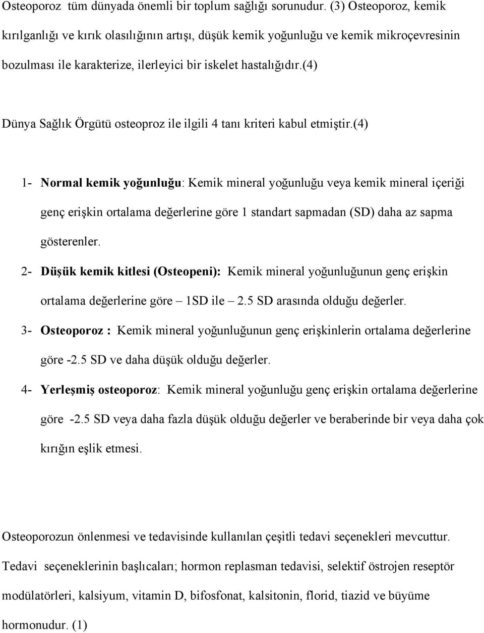 (4) Dünya Sağlık Örgütü osteoproz ile ilgili 4 tanı kriteri kabul etmiştir.