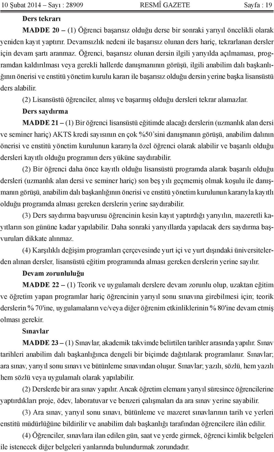 Öğrenci, başarısız olunan dersin ilgili yarıyılda açılmaması, programdan kaldırılması veya gerekli hallerde danışmanının görüşü, ilgili anabilim dalı başkanlığının önerisi ve enstitü yönetim kurulu