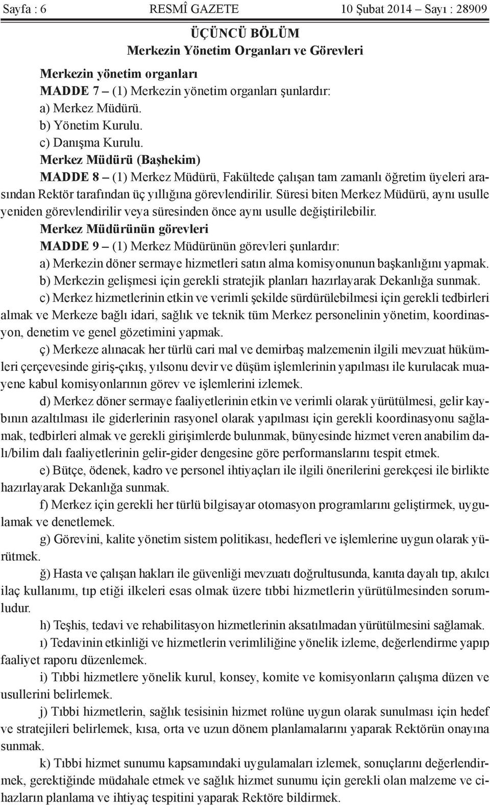 Süresi biten Merkez Müdürü, aynı usulle yeniden görevlendirilir veya süresinden önce aynı usulle değiştirilebilir.