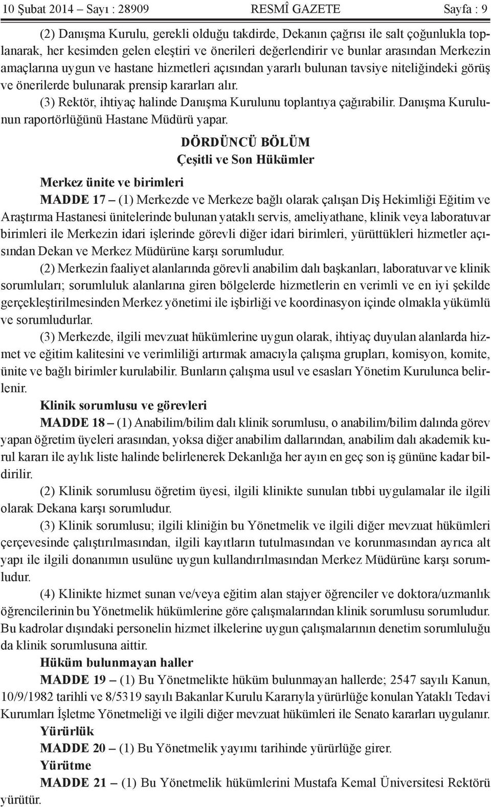 (3) Rektör, ihtiyaç halinde Danışma Kurulunu toplantıya çağırabilir. Danışma Kurulunun raportörlüğünü Hastane Müdürü yapar.