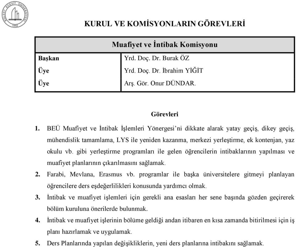 gibi yerleştirme programları ile gelen öğrencilerin intibaklarının yapılması ve muafiyet planlarının çıkarılmasını sağlamak. 2. Farabi, Mevlana, Erasmus vb.