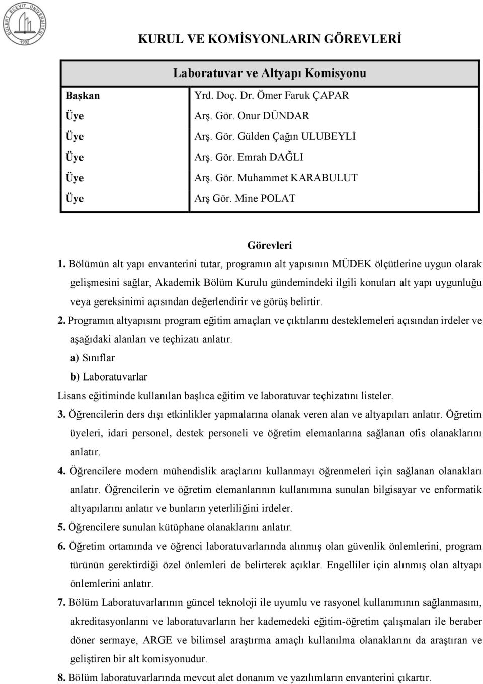 açısından değerlendirir ve görüş belirtir. 2. Programın altyapısını program eğitim amaçları ve çıktılarını desteklemeleri açısından irdeler ve aşağıdaki alanları ve teçhizatı anlatır.