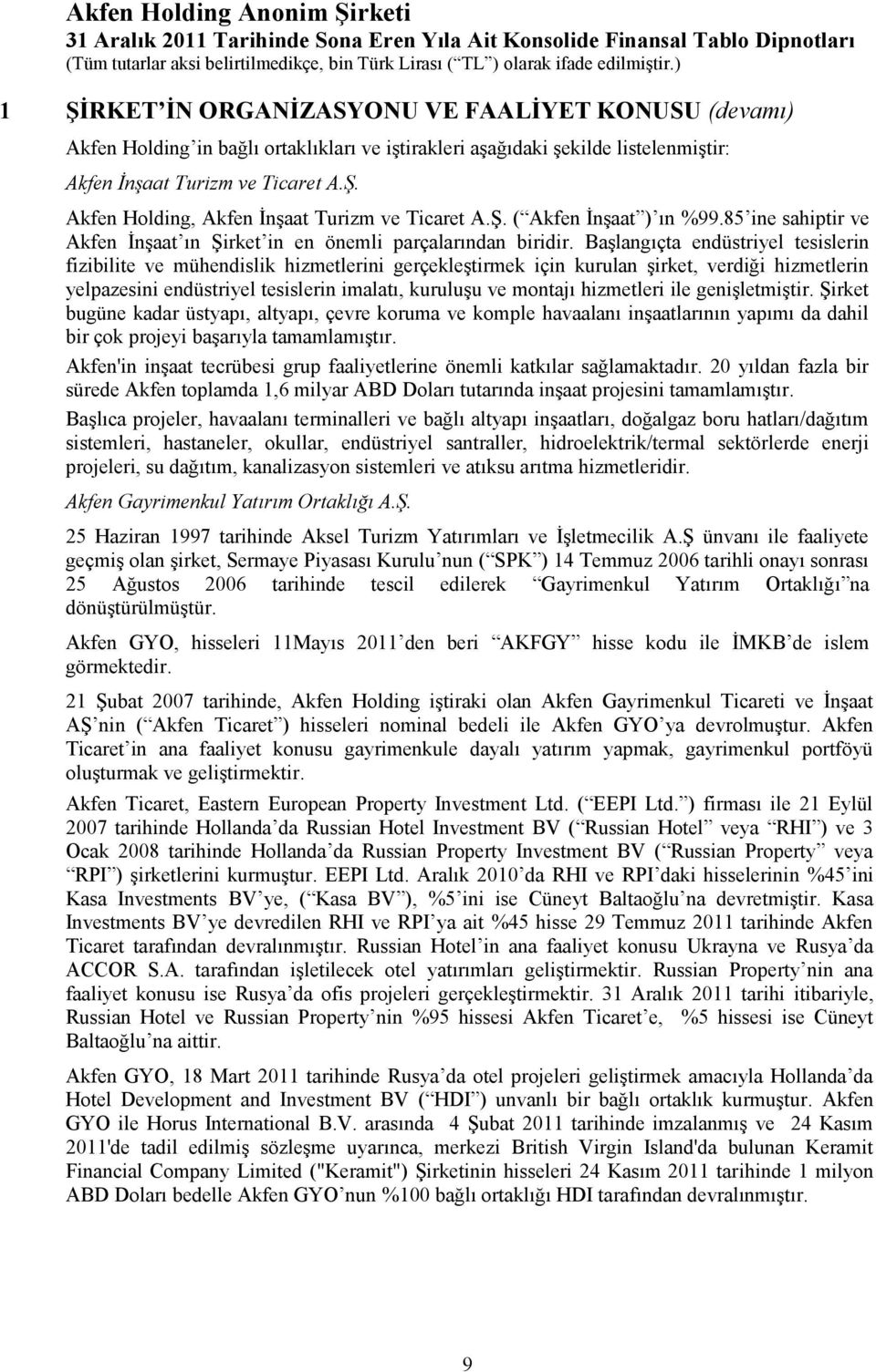 Başlangıçta endüstriyel tesislerin fizibilite ve mühendislik hizmetlerini gerçekleştirmek için kurulan şirket, verdiği hizmetlerin yelpazesini endüstriyel tesislerin imalatı, kuruluşu ve montajı