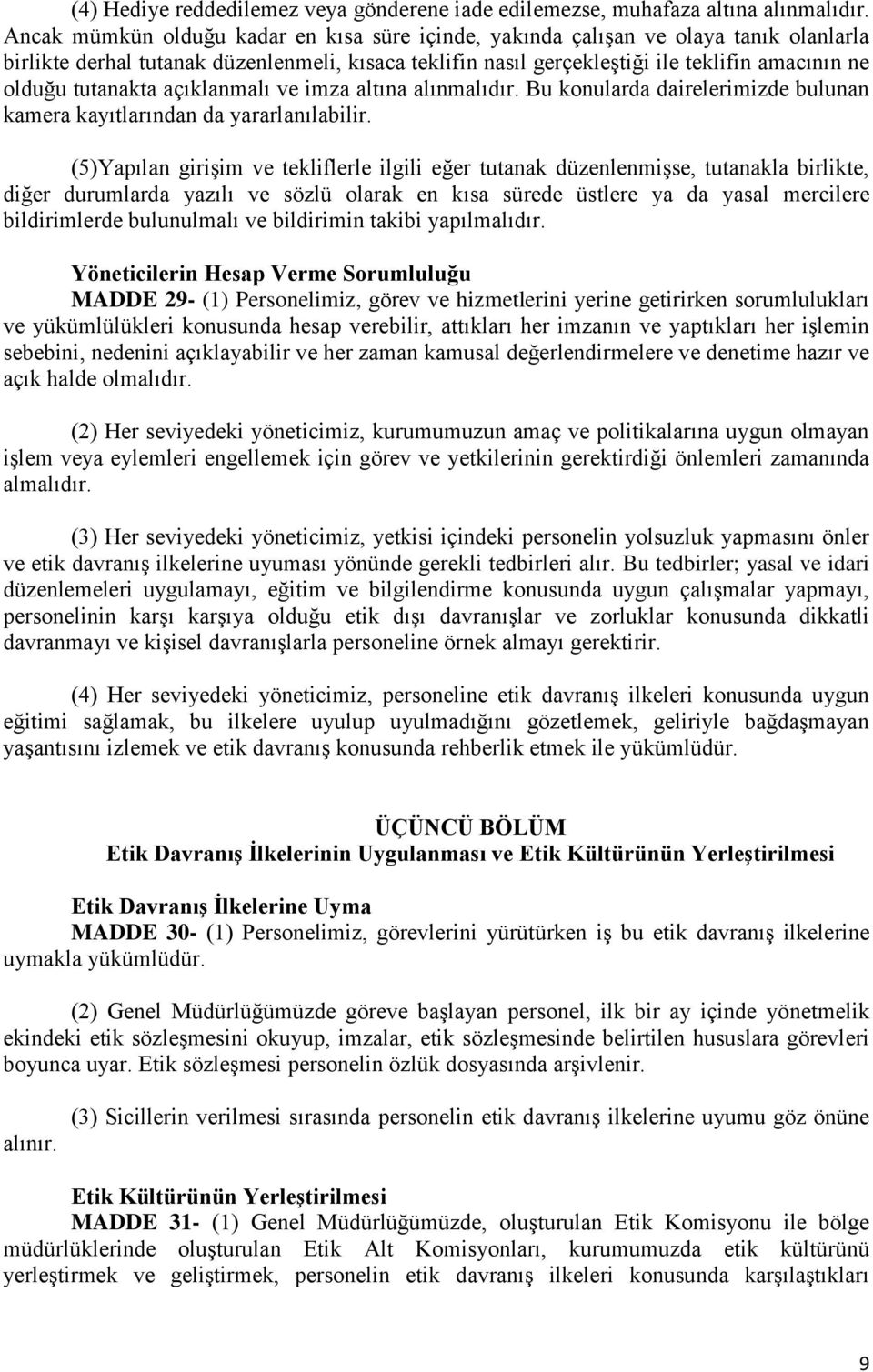 tutanakta açıklanmalı ve imza altına alınmalıdır. Bu konularda dairelerimizde bulunan kamera kayıtlarından da yararlanılabilir.