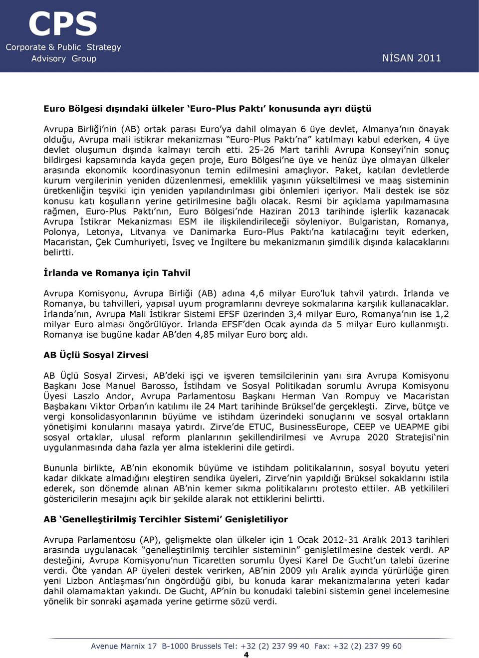 25-26 Mart tarihli Avrupa Konseyi nin sonuç bildirgesi kapsamında kayda geçen proje, Euro Bölgesi ne üye ve henüz üye olmayan ülkeler arasında ekonomik koordinasyonun temin edilmesini amaçlıyor.