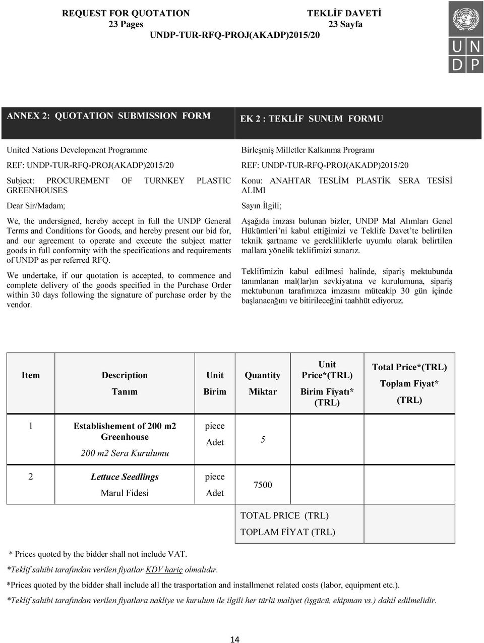 subject matter goods in full conformity with the specifications and requirements of UNDP as per referred RFQ.